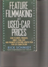 Cover art for Feature Filmmaking at Used-Car Prices: How to Write, Produce, Direct, Film, Edit, and Promote