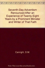 Cover art for Seventh-Day Adventism Renounced After an Experience of Twenty-Eight Years by a Prominent Minister and Writer of That Faith