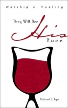 Cover art for They Will See His Face: Worship and Healing
