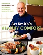 Cover art for Art Smith's Healthy Comfort: How America's Favorite Celebrity Chef Got it Together, Lost Weight, and Reclaimed His Health!
