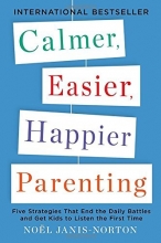 Cover art for Calmer, Easier, Happier Parenting: Five Strategies That End the Daily Battles and Get Kids to Listen the First Time