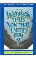 Cover art for Where's Dad Now That I Need Him?: Surviving Away from Home