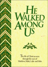 Cover art for He Walked Among Us: The Life of Christ As Seen Through the Eyes of Matthew, Mark, Luke and John