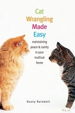 Cover art for Cat Wrangling Made Easy: Maintaining Peace and Sanity in Your Multicat Home (Made Easy Series)