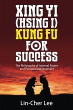 Cover art for Xing Yi (Hsing I) Kung Fu for Success: The Philosophy of Internal Power and Personal Achievement