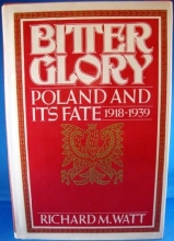 Cover art for Bitter Glory: Poland and Its Fate (1918-1939)