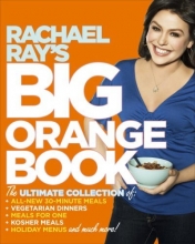 Cover art for Rachael Ray's Big Orange Book: Her Biggest Ever Collection of All-New 30-Minute Meals Plus Kosher Meals, Meals for One, Veggie Dinners, Holiday Favorites, and Much More!