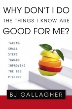 Cover art for Why Don't I Do the Things I Know are Good for Me?: Taking Small Steps Toward Improving the Big Picture