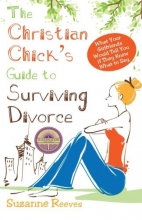 Cover art for Christian Chick's Guide to Surviving Divorce - What Your Girlfriends Would Tell You If They Knew What To Say