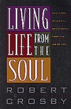 Cover art for Living Life from the Soul: How a Man Unleashes God's Power from the Inside Out