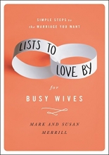 Cover art for Lists to Love By for Busy Wives: Simple Steps to the Marriage You Want