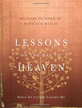 Cover art for Lessons on the Way to Heaven: What My Father Taught Me