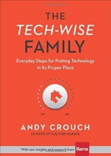 Cover art for The Tech-Wise Family: Everyday Steps for Putting Technology in Its Proper Place