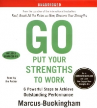 Cover art for Go Put Your Strengths to Work: 6 Powerful Steps to Achieve Outstanding Performance