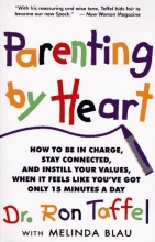 Cover art for Parenting By Heart: How To Be In Charge, Stay Connected, And Instill Your Values, When It Feels Like You've Got Only 15 Minutes A Day