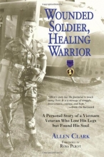 Cover art for Wounded Soldier, Healing Warrior: A Personal Story of a Vietnam Veteran Who Lost his Legs but Found His Soul