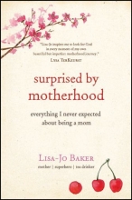 Cover art for Surprised by Motherhood: Everything I Never Expected about Being a Mom