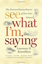 Cover art for See What I'm Saying: The Extraordinary Powers of Our Five Senses