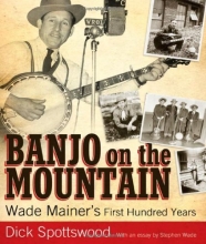 Cover art for Banjo on the Mountain: Wade Mainer's First Hundred Years (American Made Music Series)