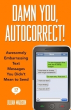 Cover art for Damn You, Autocorrect!: Awesomely Embarrassing Text Messages You Didn't Mean to Send
