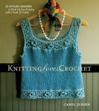 Cover art for Knitting Loves Crochet: 22 Stylish Designs to Hook Up Your Knitting with a Touch of Crochet