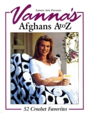 Cover art for Vanna's Afghans A to Z: 52 Crochet Favorites