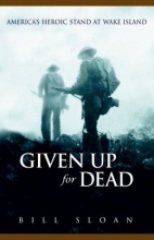 Cover art for Given Up for Dead: America's Heroic Stand at Wake Island