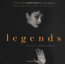Cover art for Legends: Women Who Have Changed the World Through the Eyes of Great Women Writers