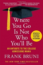 Cover art for Where You Go Is Not Who You'll Be: An Antidote to the College Admissions Mania