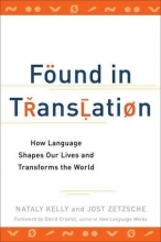 Cover art for Found in Translation: How Language Shapes Our Lives and Transforms the World