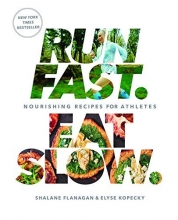 Cover art for Run Fast. Eat Slow.: Nourishing Recipes for Athletes
