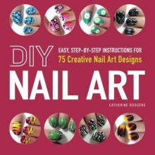 Cover art for DIY Nail Art: Easy, Step-by-Step Instructions for 75 Creative Nail Art Designs