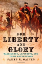 Cover art for For Liberty and Glory: Washington, Lafayette, and Their Revolutions