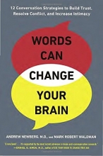Cover art for Words Can Change Your Brain: 12 Conversation Strategies to Build Trust, Resolve Conflict, and Increase Intima cy