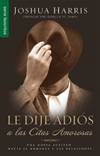 Cover art for Le dije adis a las citas amorosas // I Kissed Dating Goodbye (Spanish Edition)