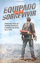 Cover art for Equipado para sobrevivir: Principios para un hombre dispuesto a vencerlos retos de la vida (Spanish Edition)