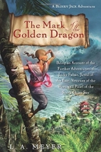 Cover art for The Mark of the Golden Dragon: Being an Account of the Further Adventures of Jacky Faber, Jewel of the East, Vexation of the West, and Pearl of the South China Sea (Bloody Jack Adventures)