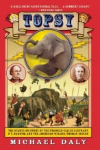 Cover art for Topsy: The Startling Story of the Crooked-Tailed Elephant, P. T. Barnum, and the American Wizard, Thomas Edison