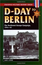 Cover art for D-Day to Berlin: The Northwest Europe Campaign, 1944-45 (Stackpole Military History)