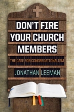 Cover art for Don't Fire Your Church Members: The Case for Congregationalism