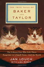 Cover art for The True Tails of Baker and Taylor: The Library Cats Who Left Their Pawprints on a Small Town . . . and the World