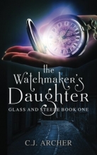 Cover art for The Watchmaker's Daughter (Glass and Steele) (Volume 1)