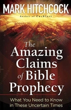 Cover art for The Amazing Claims of Bible Prophecy: What You Need to Know in These Uncertain Times