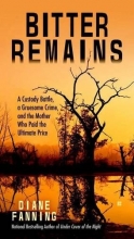 Cover art for Bitter Remains: A Custody Battle, A Gruesome Crime, and the Mother Who Paid the Ultimate Price