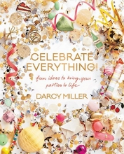 Cover art for Celebrate Everything!: Fun Ideas to Bring Your Parties to Life