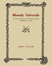 Cover art for Bloody Valverde: A Civil War Battle on the Rio Grande, February 21, 1862