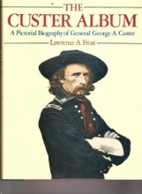 Cover art for The Custer Album: A Pictorial Biography of General George A. Custer