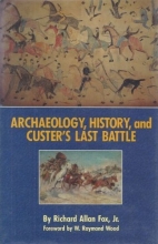 Cover art for Archaeology, History, and Custer's Last Battle: The Little Big Horn Reexamined