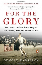 Cover art for For the Glory: The Untold and Inspiring Story of Eric Liddell, Hero of Chariots of Fire