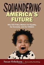 Cover art for Squandering America's Future - Why ECE Policy Matters for Equality, Our Economy, and Our Children
